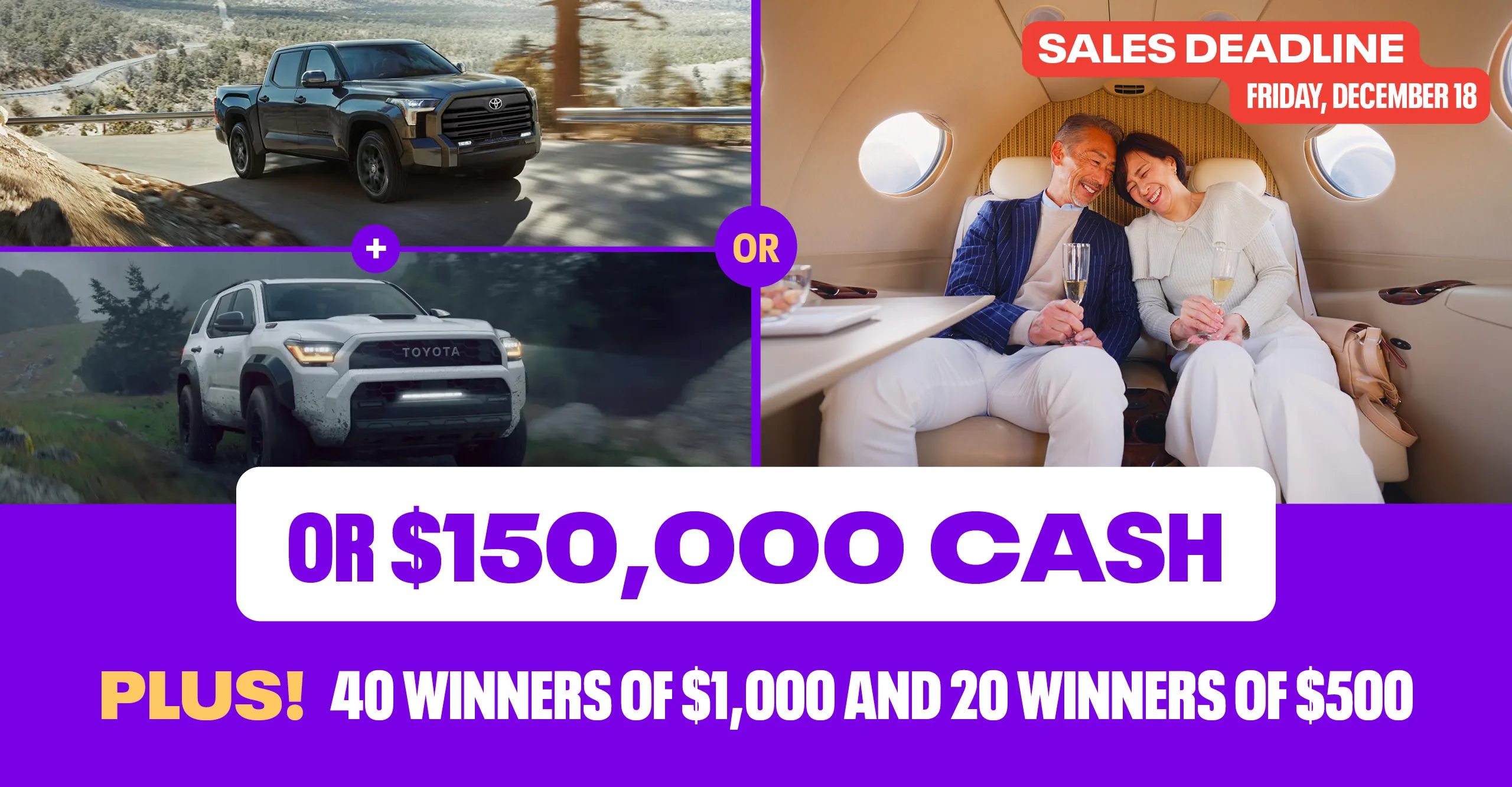 Early Bird – 2026 Toyota Tundra Hybrid plus 2026 Toyota 4Runner Hybrid or private jet experience or $150,000 cash